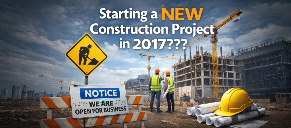 Starting a NEW Construction Project in 2017???